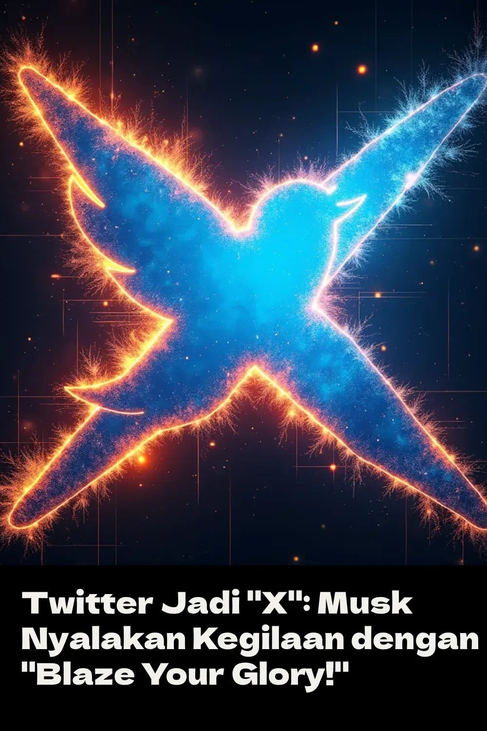 Twitter Jadi "X": Musk Nyalakan Kegilaan dengan "Blaze Your Glory!" 🔥🚀