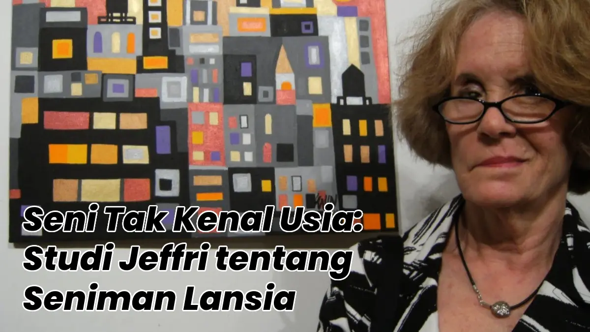 Seni Tak Kenal Usia: Studi Jeffri tentang Seniman Lansia